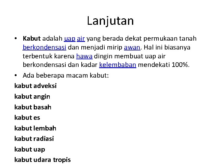 Lanjutan • Kabut adalah uap air yang berada dekat permukaan tanah berkondensasi dan menjadi Lanjutan • Kabut adalah uap air yang berada dekat permukaan tanah berkondensasi dan menjadi