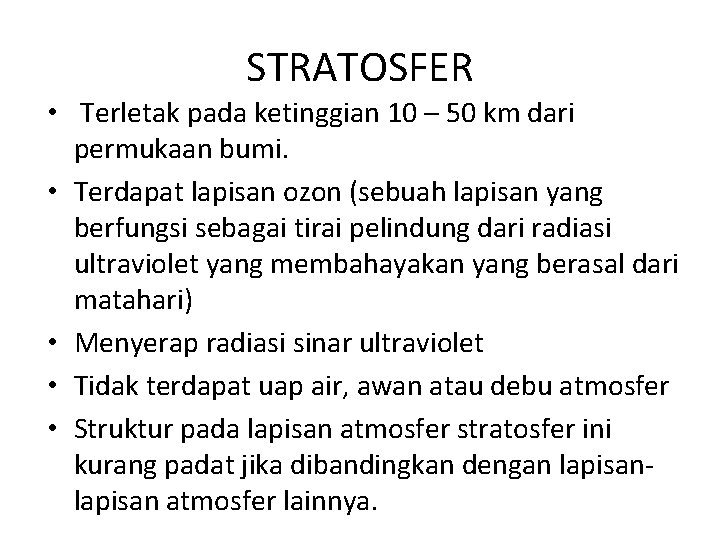 STRATOSFER • Terletak pada ketinggian 10 – 50 km dari permukaan bumi. • Terdapat STRATOSFER • Terletak pada ketinggian 10 – 50 km dari permukaan bumi. • Terdapat