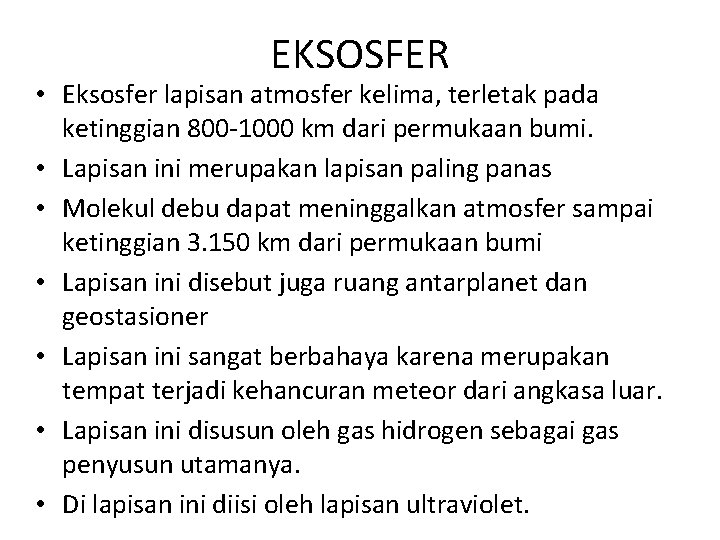 EKSOSFER • Eksosfer lapisan atmosfer kelima, terletak pada ketinggian 800 -1000 km dari permukaan EKSOSFER • Eksosfer lapisan atmosfer kelima, terletak pada ketinggian 800 -1000 km dari permukaan