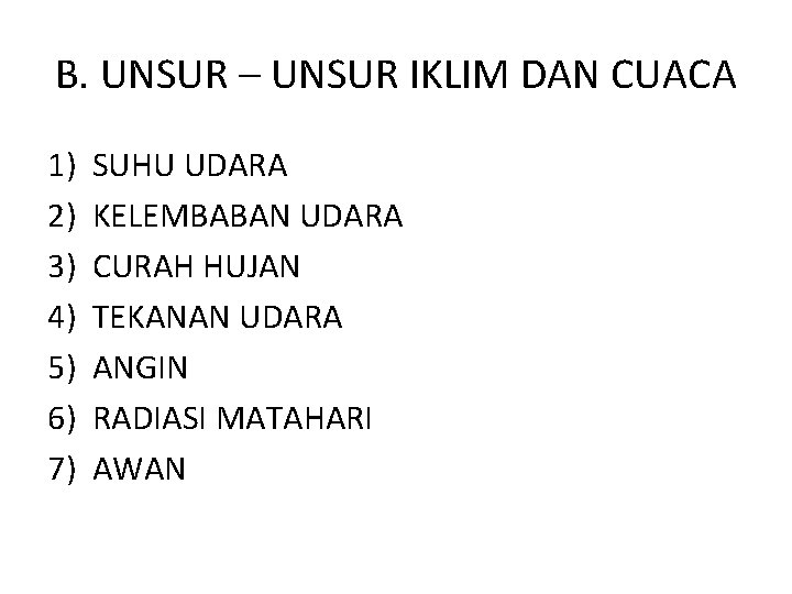 B. UNSUR – UNSUR IKLIM DAN CUACA 1) 2) 3) 4) 5) 6) 7) B. UNSUR – UNSUR IKLIM DAN CUACA 1) 2) 3) 4) 5) 6) 7)