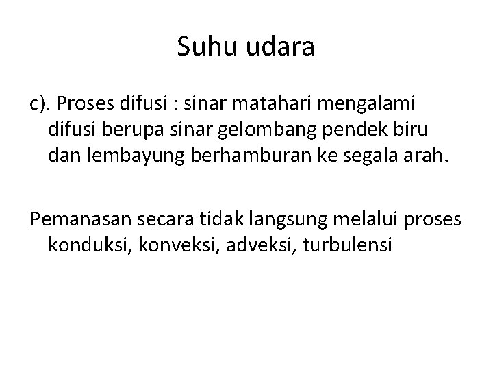 Suhu udara c). Proses difusi : sinar matahari mengalami difusi berupa sinar gelombang pendek Suhu udara c). Proses difusi : sinar matahari mengalami difusi berupa sinar gelombang pendek