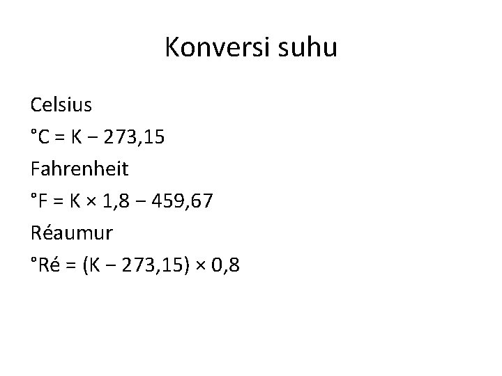 Konversi suhu Celsius °C = K − 273, 15 Fahrenheit °F = K × Konversi suhu Celsius °C = K − 273, 15 Fahrenheit °F = K ×