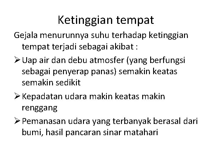 Ketinggian tempat Gejala menurunnya suhu terhadap ketinggian tempat terjadi sebagai akibat : Ø Uap Ketinggian tempat Gejala menurunnya suhu terhadap ketinggian tempat terjadi sebagai akibat : Ø Uap