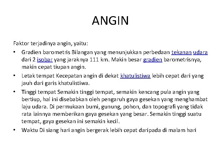 ANGIN Faktor terjadinya angin, yaitu: • Gradien barometris Bilangan yang menunjukkan perbedaan tekanan udara ANGIN Faktor terjadinya angin, yaitu: • Gradien barometris Bilangan yang menunjukkan perbedaan tekanan udara