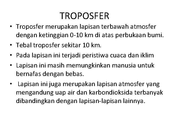 TROPOSFER • Troposfer merupakan lapisan terbawah atmosfer dengan ketinggian 0 -10 km di atas TROPOSFER • Troposfer merupakan lapisan terbawah atmosfer dengan ketinggian 0 -10 km di atas