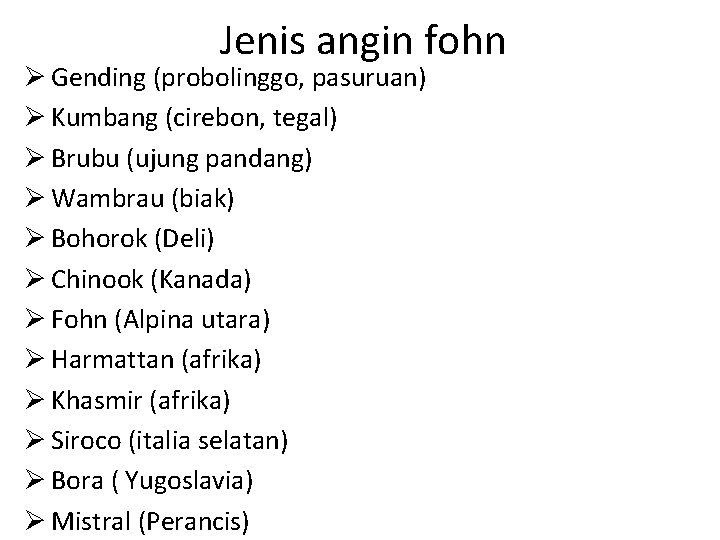 Jenis angin fohn Ø Gending (probolinggo, pasuruan) Ø Kumbang (cirebon, tegal) Ø Brubu (ujung Jenis angin fohn Ø Gending (probolinggo, pasuruan) Ø Kumbang (cirebon, tegal) Ø Brubu (ujung