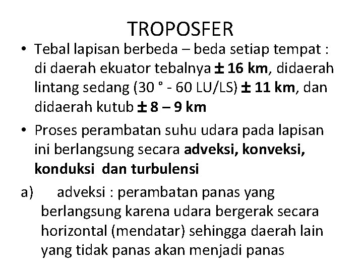 TROPOSFER • Tebal lapisan berbeda – beda setiap tempat : di daerah ekuator tebalnya TROPOSFER • Tebal lapisan berbeda – beda setiap tempat : di daerah ekuator tebalnya