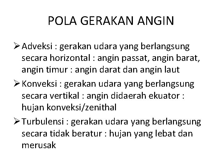 POLA GERAKAN ANGIN Ø Adveksi : gerakan udara yang berlangsung secara horizontal : angin POLA GERAKAN ANGIN Ø Adveksi : gerakan udara yang berlangsung secara horizontal : angin
