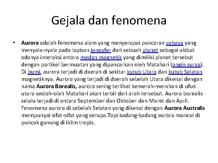 Gejala dan fenomena • Aurora adalah fenomena alam yang menyerupai pancaran cahaya yang menyala-nyala Gejala dan fenomena • Aurora adalah fenomena alam yang menyerupai pancaran cahaya yang menyala-nyala