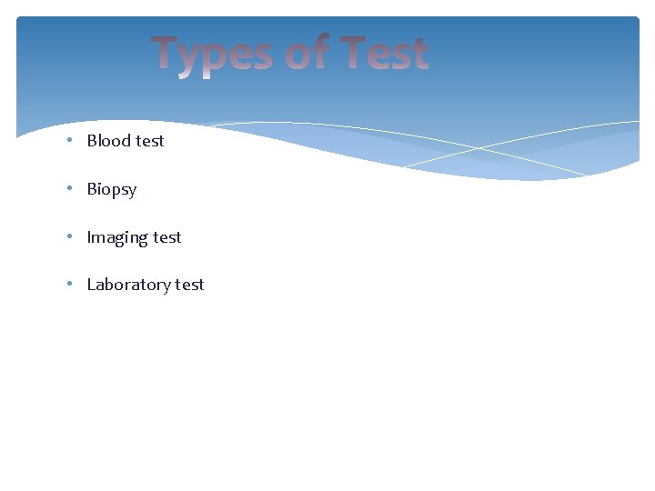  • Blood test • Biopsy • Imaging test • Laboratory test 