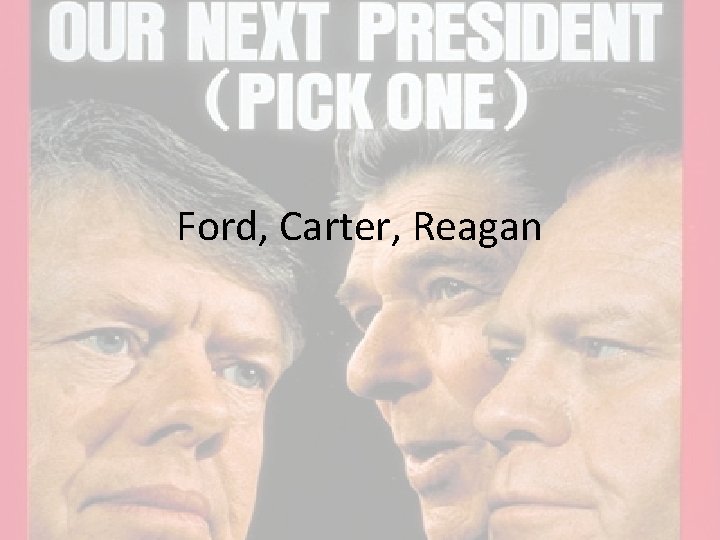 Ford, Carter, Reagan 