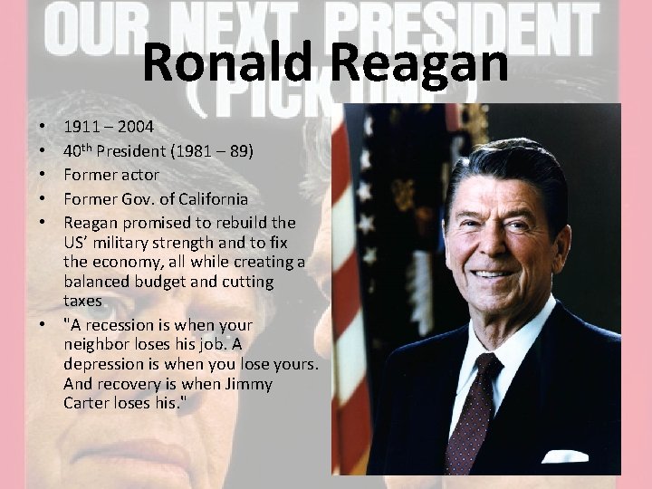 Ronald Reagan 1911 – 2004 40 th President (1981 – 89) Former actor Former
