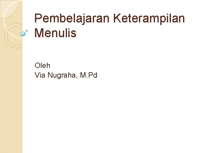 Pembelajaran Keterampilan Menulis Oleh Via Nugraha, M. Pd 