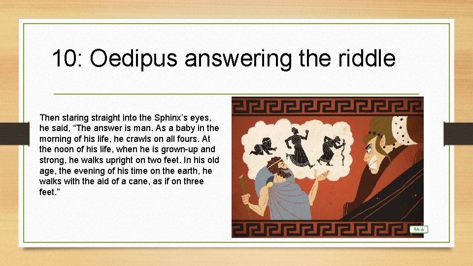 10: Oedipus answering the riddle Then staring straight into the Sphinx’s eyes, he said, 10: Oedipus answering the riddle Then staring straight into the Sphinx’s eyes, he said,