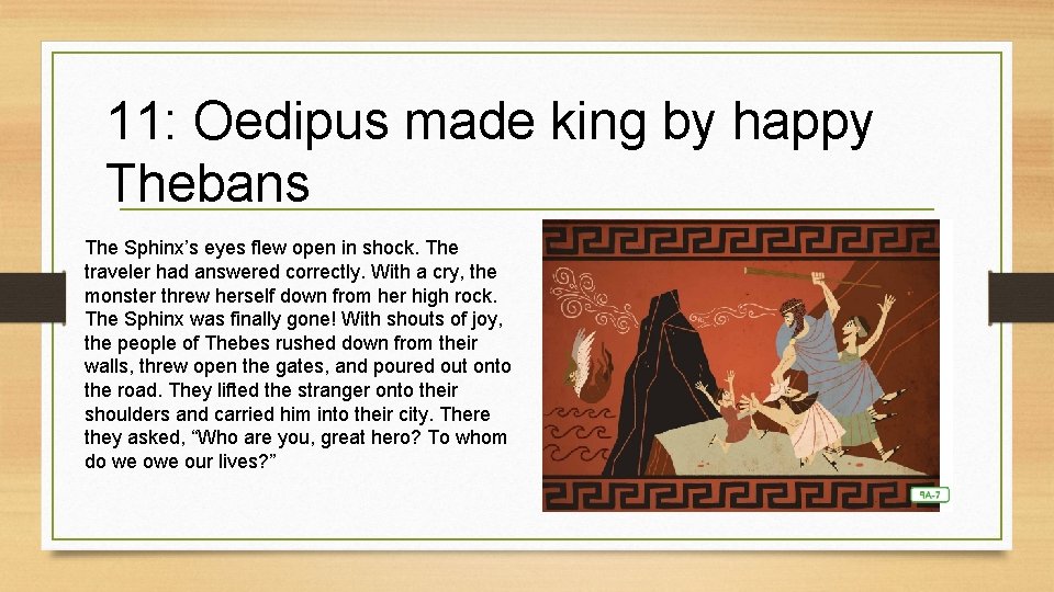 11: Oedipus made king by happy Thebans The Sphinx’s eyes flew open in shock. 11: Oedipus made king by happy Thebans The Sphinx’s eyes flew open in shock.