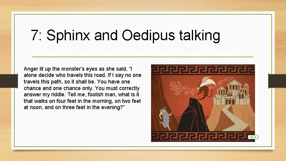 7: Sphinx and Oedipus talking Anger lit up the monster’s eyes as she said, 7: Sphinx and Oedipus talking Anger lit up the monster’s eyes as she said,