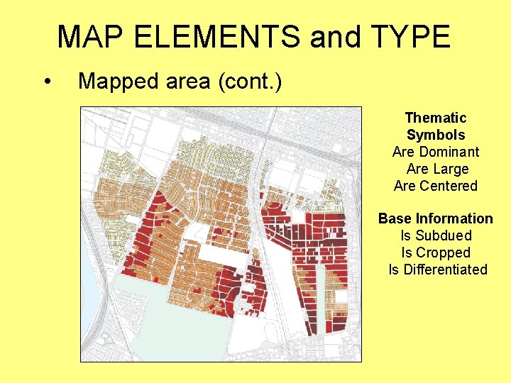 MAP ELEMENTS and TYPE • Mapped area (cont. ) Thematic Symbols Are Dominant Are