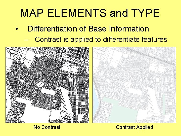MAP ELEMENTS and TYPE • Differentiation of Base Information – Contrast is applied to