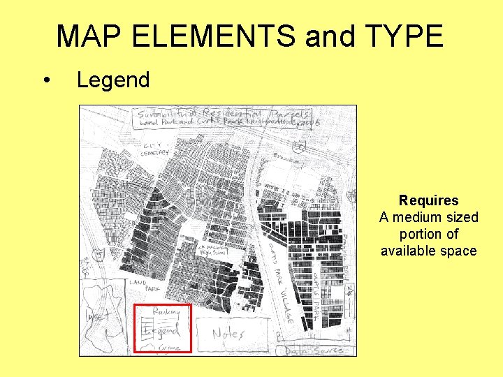 MAP ELEMENTS and TYPE • Legend Requires A medium sized portion of available space