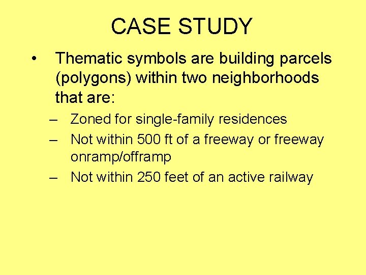 CASE STUDY • Thematic symbols are building parcels (polygons) within two neighborhoods that are:
