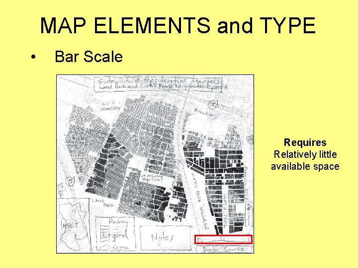 MAP ELEMENTS and TYPE • Bar Scale Requires Relatively little available space 