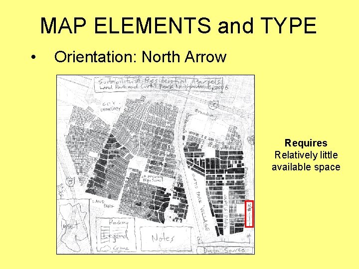 MAP ELEMENTS and TYPE • Orientation: North Arrow Requires Relatively little available space 