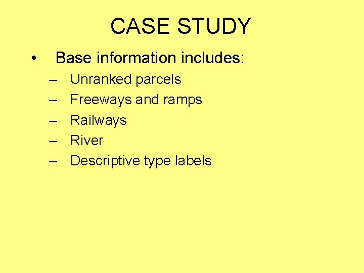 CASE STUDY • Base information includes: – – – Unranked parcels Freeways and ramps