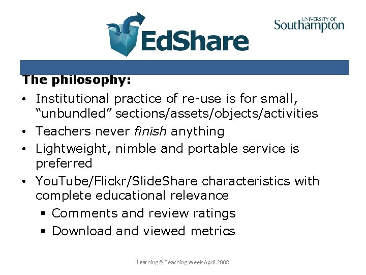 The philosophy: • Institutional practice of re-use is for small, “unbundled” sections/assets/objects/activities • Teachers