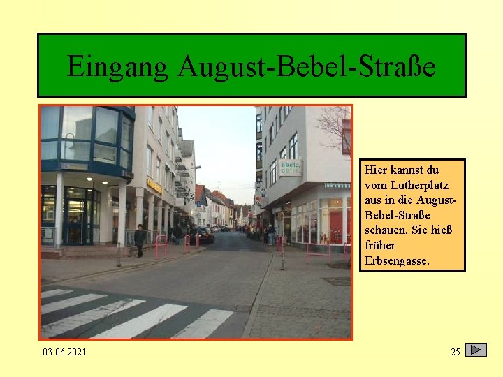 Eingang August-Bebel-Straße Hier kannst du vom Lutherplatz aus in die August. Bebel-Straße schauen. Sie