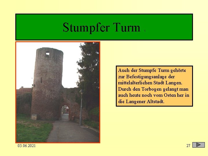 Stumpfer Turm 1 Auch der Stumpfe Turm gehörte zur Befestigungsanlage der mittelalterlichen Stadt Langen.