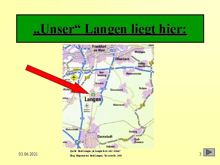 „Unser“ Langen liegt hier: 03. 06. 2021 Quelle: Stadt Langen „In Langen lässt sich`s