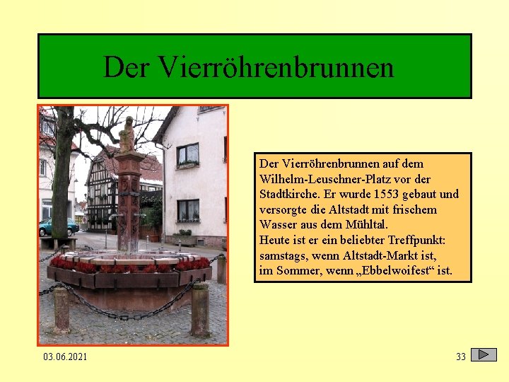 Der Vierröhrenbrunnen 1 Der Vierröhrenbrunnen auf dem Wilhelm-Leuschner-Platz vor der Stadtkirche. Er wurde 1553