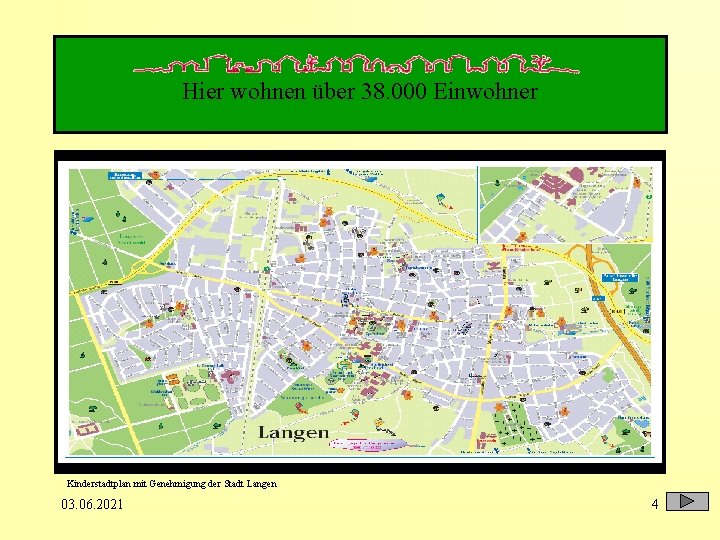 Hier wohnen über 38. 000 Einwohner Kinderstadtplan mit Genehmigung der Stadt Langen 03. 06.