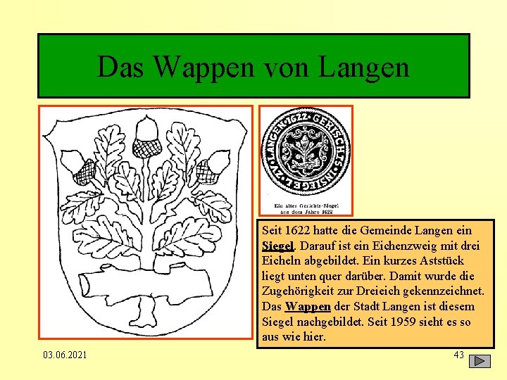 Das Wappen von Langen Seit 1622 hatte die Gemeinde Langen ein Siegel. Darauf ist