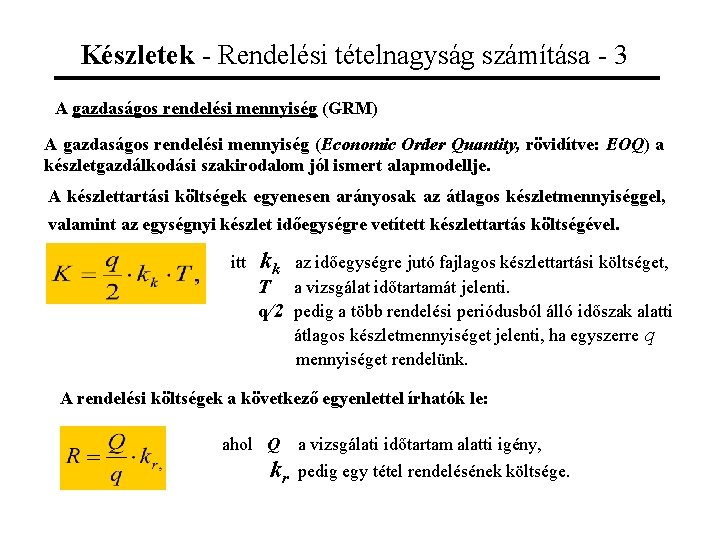 Készletek - Rendelési tételnagyság számítása - 3 A gazdaságos rendelési mennyiség (GRM) A gazdaságos