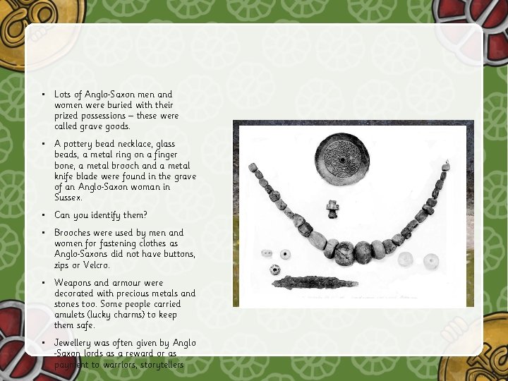  • Lots of Anglo Saxon men and women were buried with their prized