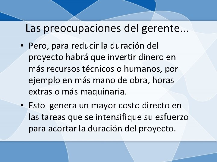 Las preocupaciones del gerente. . . • Pero, para reducir la duración del proyecto