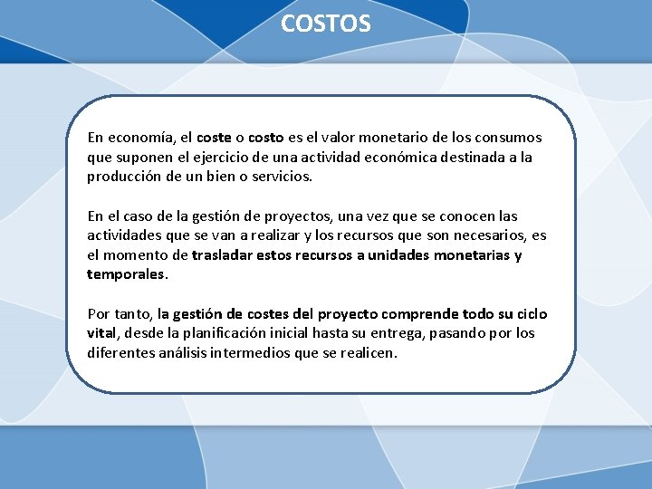 COSTOS En economía, el coste o costo es el valor monetario de los consumos