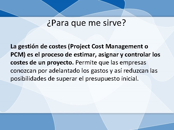 ¿Para que me sirve? La gestión de costes (Project Cost Management o PCM) es