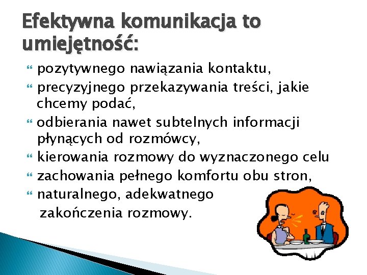 Efektywna komunikacja to umiejętność: pozytywnego nawiązania kontaktu, precyzyjnego przekazywania treści, jakie chcemy podać, odbierania