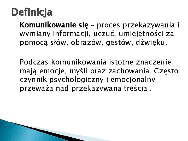 Definicja Komunikowanie się – proces przekazywania i wymiany informacji, uczuć, umiejętności za pomocą słów,