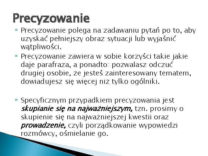 Precyzowanie Precyzowanie polega na zadawaniu pytań po to, aby uzyskać pełniejszy obraz sytuacji lub