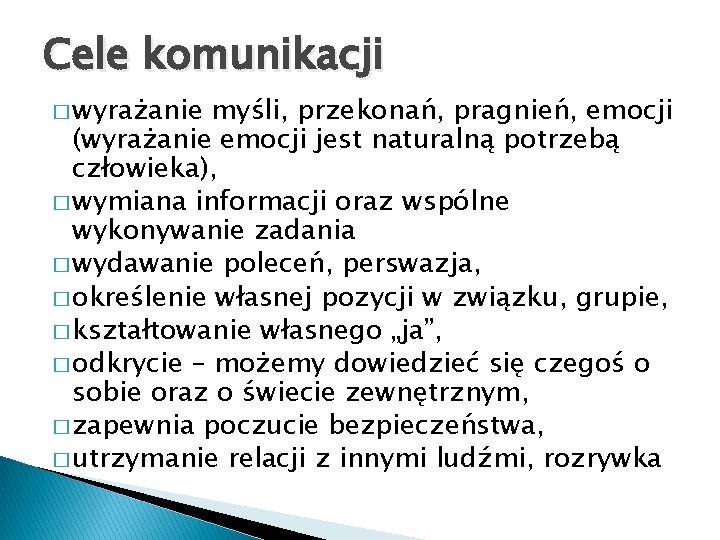 Cele komunikacji � wyrażanie myśli, przekonań, pragnień, emocji (wyrażanie emocji jest naturalną potrzebą człowieka),