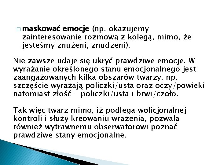 � maskować emocje (np. okazujemy zainteresowanie rozmową z kolegą, mimo, że jesteśmy znużeni, znudzeni).