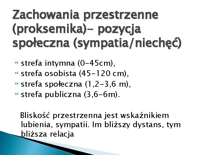 Zachowania przestrzenne (proksemika)- pozycja społeczna (sympatia/niechęć) strefa intymna (0 -45 cm), osobista (45 -120