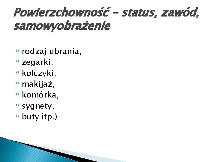 Powierzchowność - status, zawód, samowyobrażenie rodzaj ubrania, zegarki, kolczyki, makijaż, komórka, sygnety, buty itp.