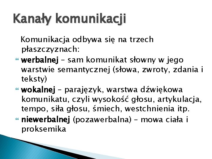 Kanały komunikacji Komunikacja odbywa się na trzech płaszczyznach: werbalnej – sam komunikat słowny w