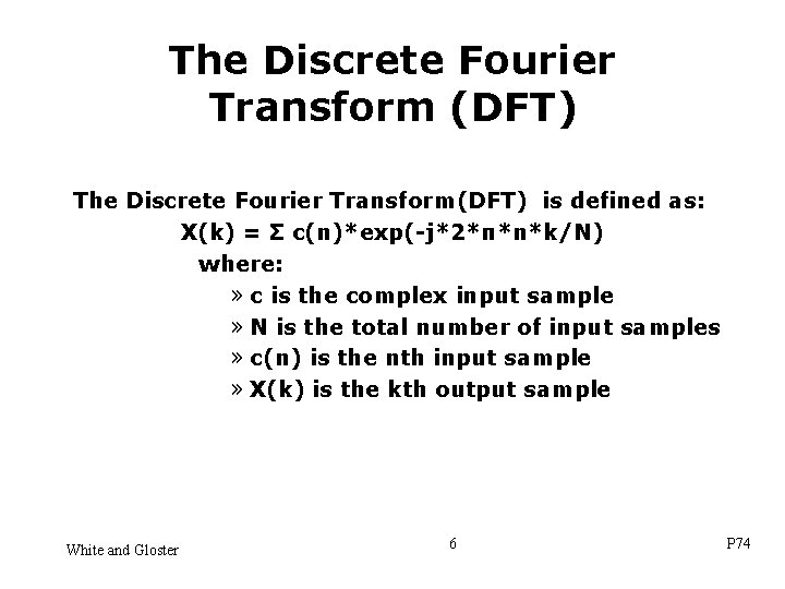 The Discrete Fourier Transform (DFT) The Discrete Fourier Transform(DFT) is defined as: X(k) =