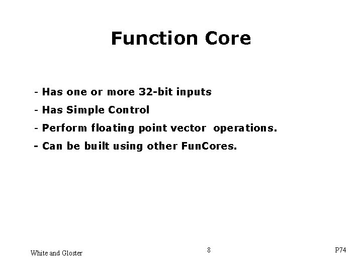 Function Core - Has one or more 32 -bit inputs - Has Simple Control