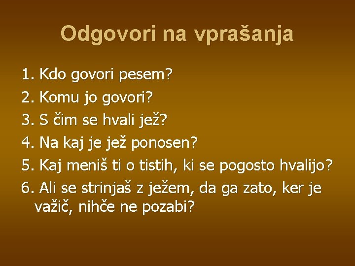 Odgovori na vprašanja 1. Kdo govori pesem? 2. Komu jo govori? 3. S čim